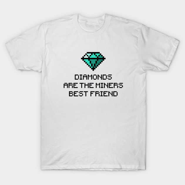 Diamonds are the miners best friend v1 T-Shirt-TOZ